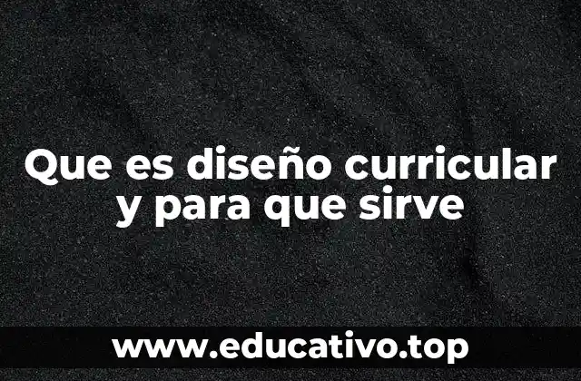 Que es diseño curricular y para que sirve