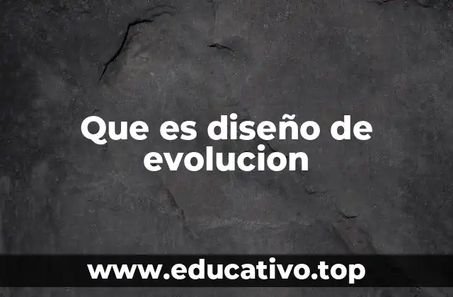 Que es diseño de evolucion