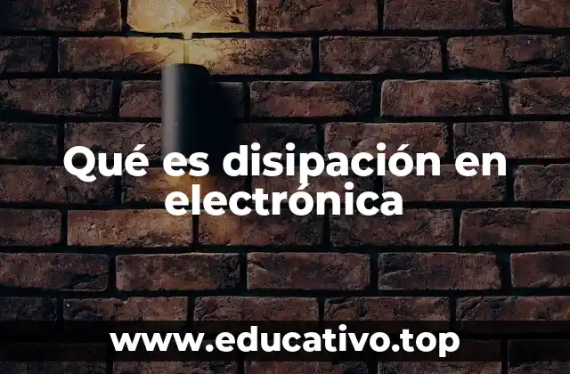 Cómo se produce la disipación en los componentes electrónicos