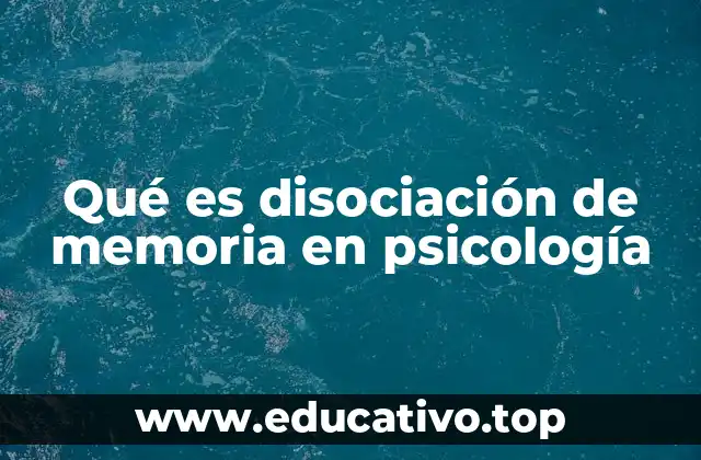 Qué es disociación de memoria en psicología