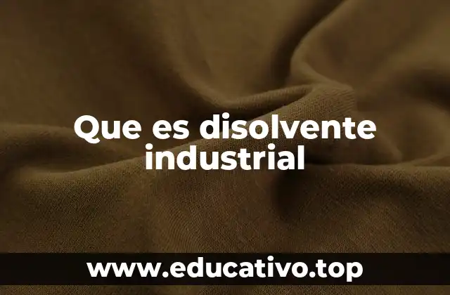 Que es disolvente industrial