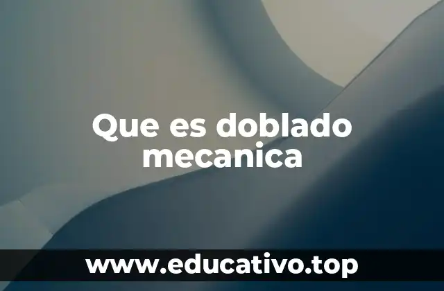 Aplicaciones del doblado en ingeniería industrial