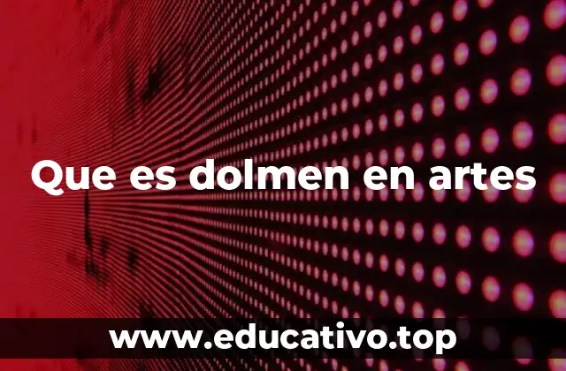 Que es dolmen en artes