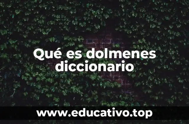 Qué es dolmenes diccionario