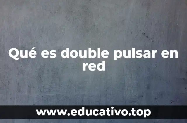 Qué es double pulsar en red