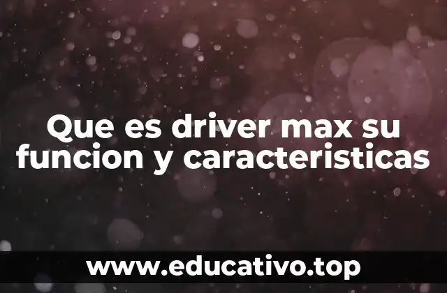 Que es driver max su funcion y caracteristicas
