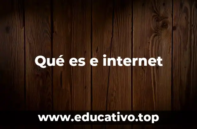 Qué es e internet