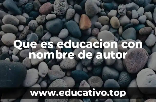 Que es educacion con nombre de autor