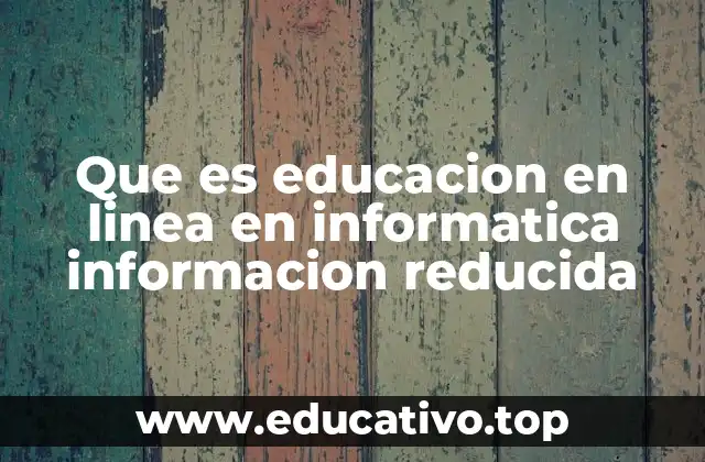 Que es educacion en linea en informatica informacion reducida