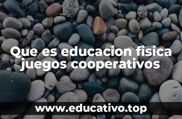 Que es educacion fisica juegos cooperativos