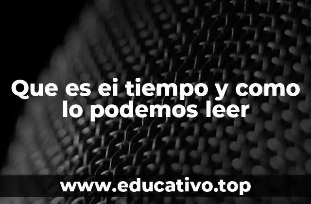 Que es ei tiempo y como lo podemos leer