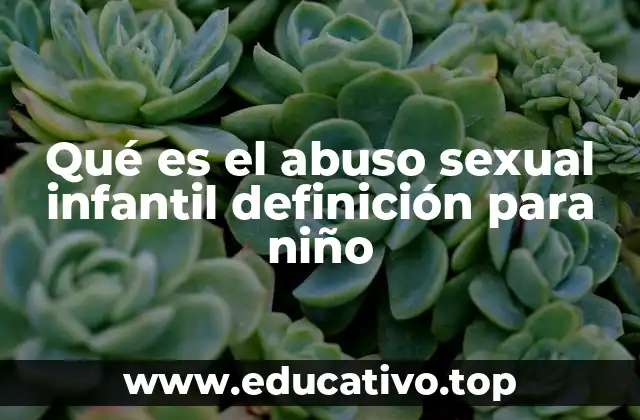 Qué es el abuso sexual infantil definición para niño
