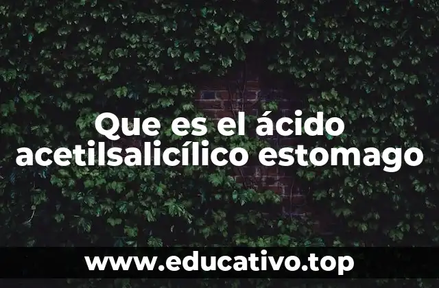 Que es el ácido acetilsalicílico estomago