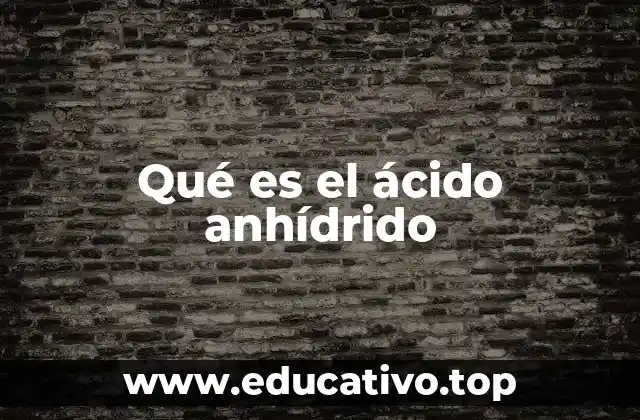 Qué es el ácido anhídrido