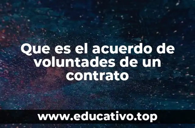 Que es el acuerdo de voluntades de un contrato