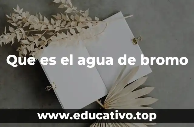 Que es el agua de bromo
