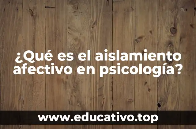 ¿Qué es el aislamiento afectivo en psicología?