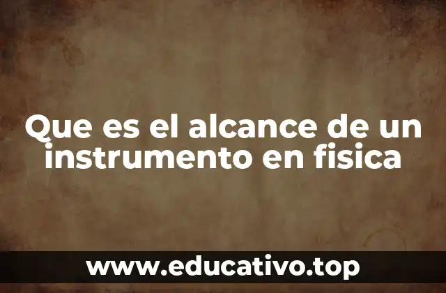 Que es el alcance de un instrumento en fisica