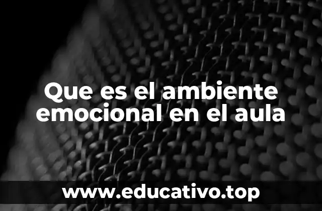 Que es el ambiente emocional en el aula