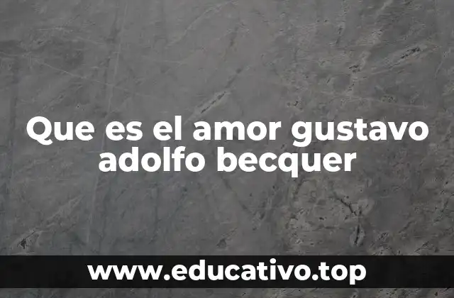 Que es el amor gustavo adolfo becquer