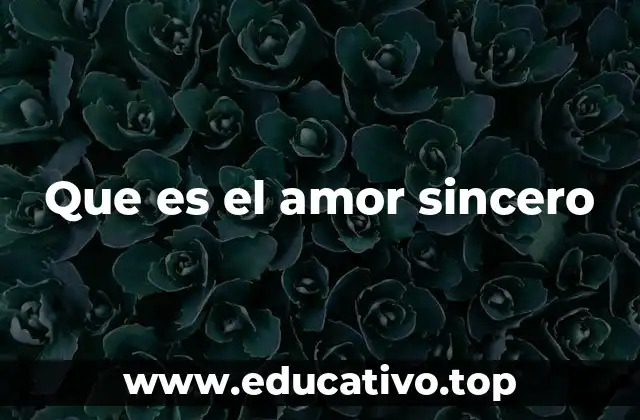 Que es el amor sincero
