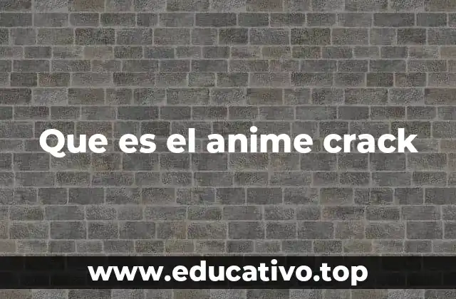 El anime crack como fenómeno cultural