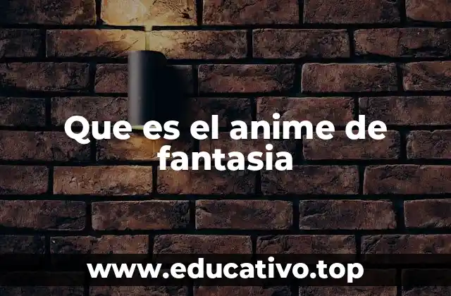 Que es el anime de fantasia