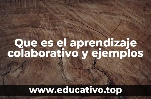 Que es el aprendizaje colaborativo y ejemplos