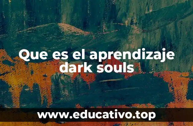 Que es el aprendizaje dark souls