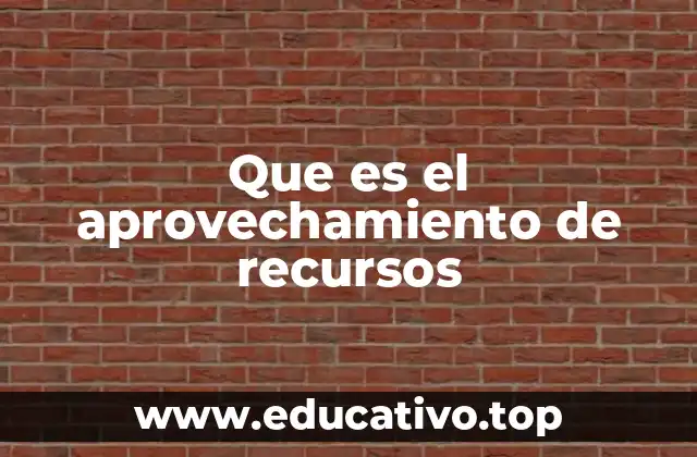 Que es el aprovechamiento de recursos
