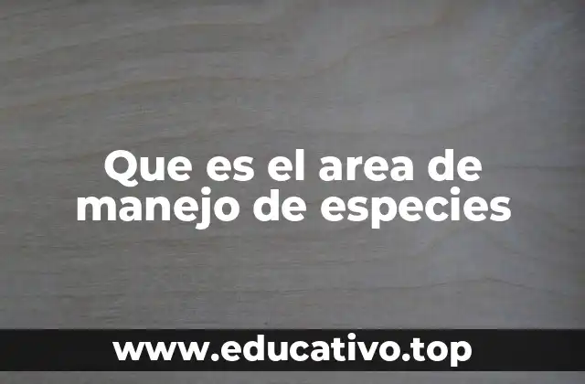 Que es el area de manejo de especies