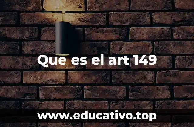 Que es el art 149