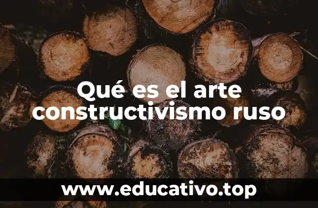 Qué es el arte constructivismo ruso