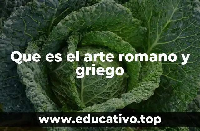 Que es el arte romano y griego