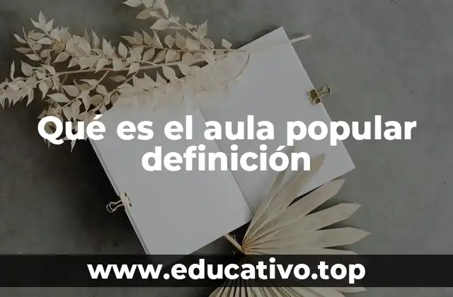 Qué es el aula popular definición
