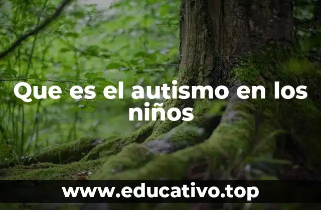 Que es el autismo en los niños