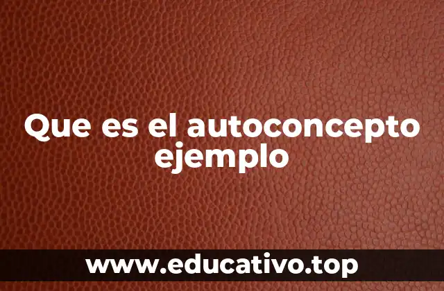 Que es el autoconcepto ejemplo