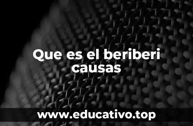 Que es el beriberi causas
