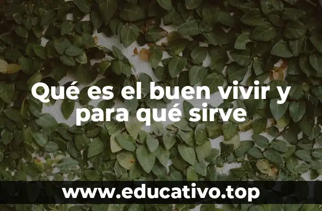 Qué es el buen vivir y para qué sirve