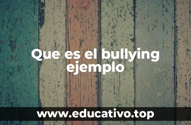 Que es el bullying ejemplo