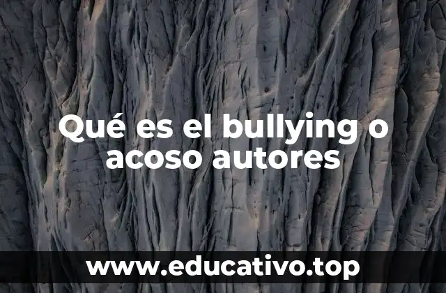 Qué es el bullying o acoso autores