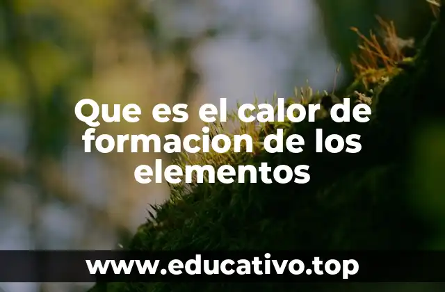 Que es el calor de formacion de los elementos