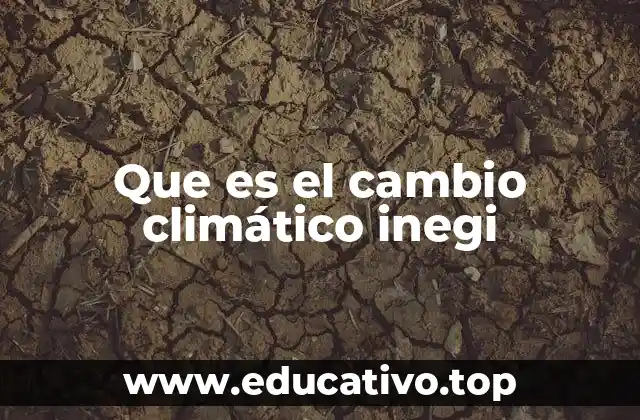 Que es el cambio climático inegi