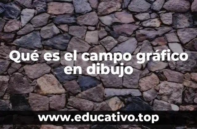 Qué es el campo gráfico en dibujo