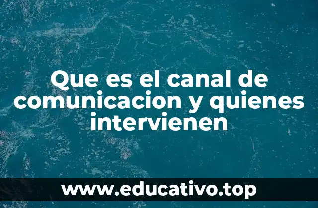 Que es el canal de comunicacion y quienes intervienen