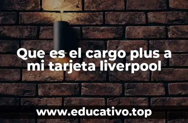 Que es el cargo plus a mi tarjeta liverpool