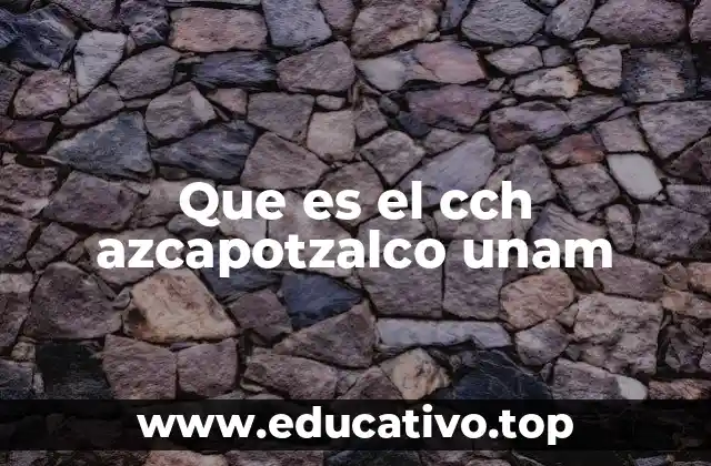 Que es el cch azcapotzalco unam