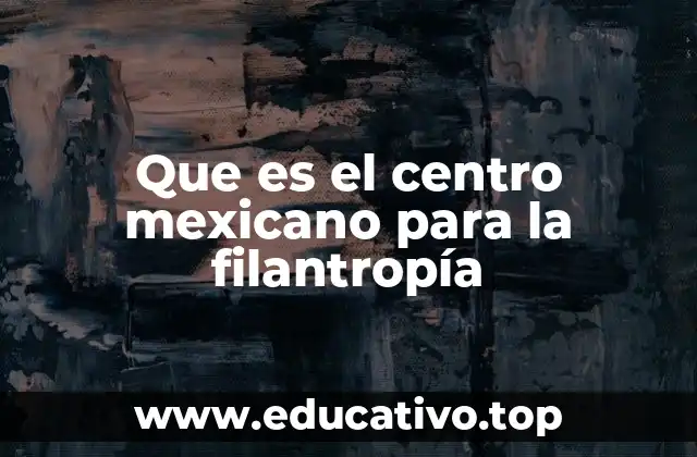 Que es el centro mexicano para la filantropía