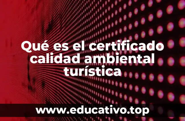 Qué es el certificado calidad ambiental turística