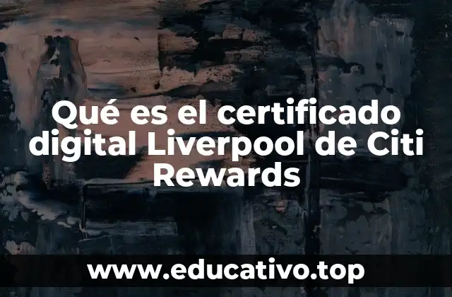 Qué es el certificado digital Liverpool de Citi Rewards